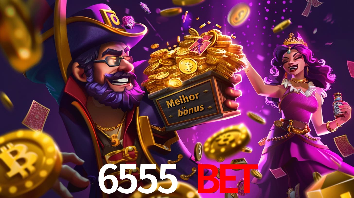 6555 bet Bônus exclusivos